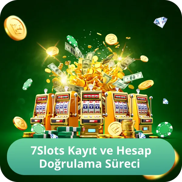 7Slots Kayıt ve Hesap Doğrulama Süreci