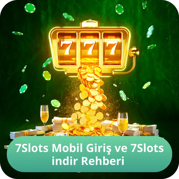7Slots Mobil Giriş ve 7Slots indir Rehberi
